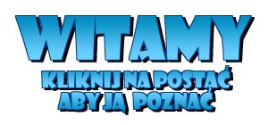 Witamy, kliknij na jedn� z postaci poni�ej